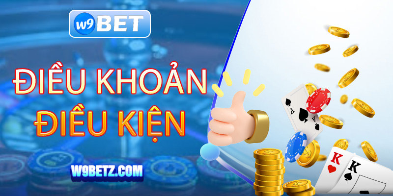 Tìm hiểu điều khoản và điều kiện tại W9BET