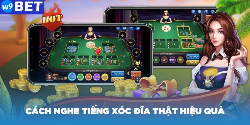 Hướng dẫn cách nghe tiếng xóc đĩa thật hiệu quả, dễ biết