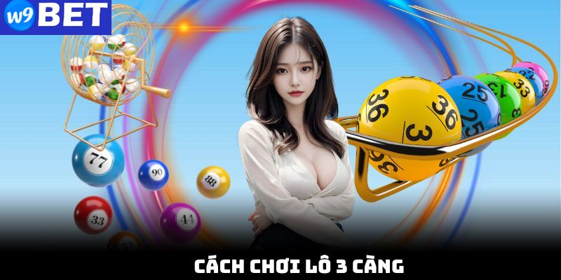 Giới thiệu hình thức chơi lô 3 càng tại W9bet