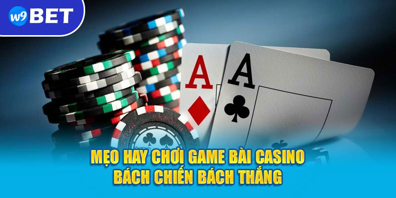 Mẹo hay chơi game bài casino bách chiến bách thắng