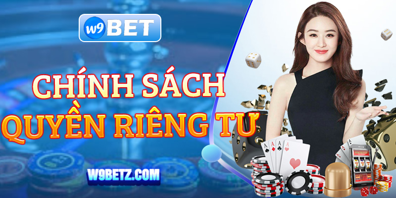 Tìm hiểu chi tiết về chính sách quyền riêng tư W9bet