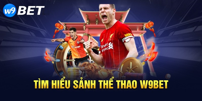 Điểm nổi bật mà chuyên mục thể thao tại W9bet sở hữu