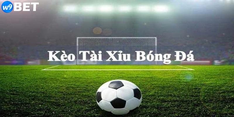 Kèo tài xỉu trong bóng đá là gì?