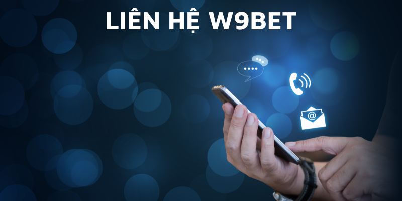 Kênh liên hệ W9bet uy tín, chuyên nghiệp